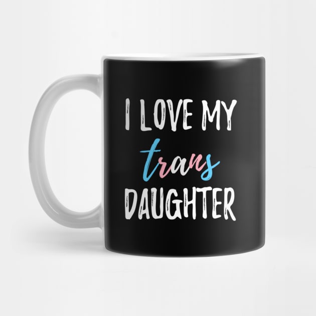 I Love My Trans Daughter by lavenderhearts